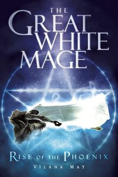 portada The Great White Mage: Rise of the Phoenix (en Inglés)