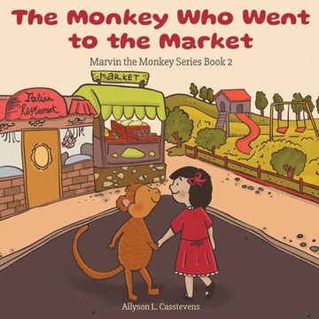 portada The Monkey Who Went to the Market: Marvin the Monkey Series Book 2 (en Inglés)