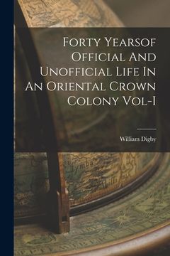 portada Forty Yearsof Official And Unofficial Life In An Oriental Crown Colony Vol-I (en Inglés)