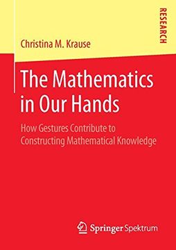 portada The Mathematics in Our Hands: How Gestures Contribute to Constructing Mathematical Knowledge