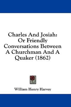 portada charles and josiah: or friendly conversations between a churchman and a quaker (1862) (en Inglés)