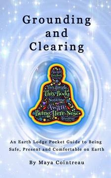 portada Grounding & Clearing - An Earth Lodge Pocket Guide to Being Safe, Present and Comfortable on Earth (in English)
