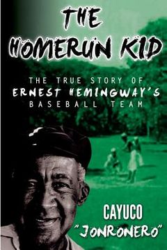 portada The Homerun Kid: The True Story of Ernest Hemingway's Baseball Team (en Inglés)