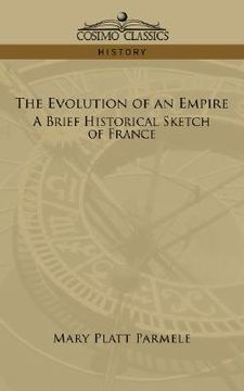portada the evolution of an empire: a brief historical sketch of france (en Inglés)