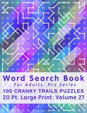 portada Word Search Book For Adults: Pro Series, 100 Cranky Trails Puzzles, 20 Pt. Large Print, Vol. 27 (en Inglés)
