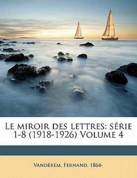 portada Le Miroir Des Lettres: Série 1-8 (1918-1926) Volume 4 (en Francés)