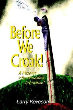 portada before we croak!: a message to the woodstock generation!