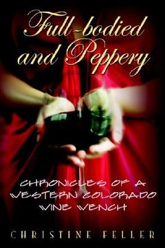 portada full-bodied and peppery: chronicles of a western colorado wine wench