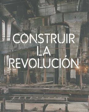 portada Construir la Revolucion