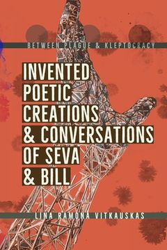 portada Between Plague & Kleptocracy: Invented Poetic Creations & Conversations of Seva & Bill (en Inglés)