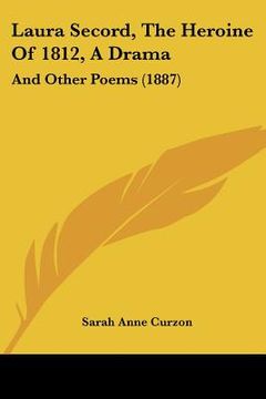 portada laura secord, the heroine of 1812, a drama: and other poems (1887) (en Inglés)