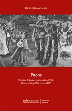 portada Pacos. Policías, Estado y sociedad en Chile  (desde el siglo XIX hasta 1927)