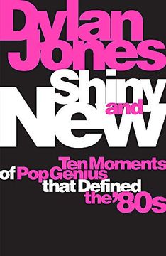 portada Shiny and New: Ten Moments of pop Genius That Defined the '80S (en Inglés)