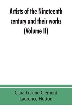 portada Artists of the nineteenth century and their works. A handbook containing two thousand and fifty biographical sketches (Volume II) (en Inglés)