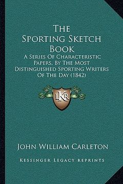portada the sporting sketch book: a series of characteristic papers, by the most distinguished sporting writers of the day (1842) (en Inglés)