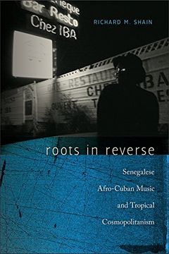 portada Roots in Reverse: Senegalese Afro-Cuban Music and Tropical Cosmopolitanism (Music (in English)