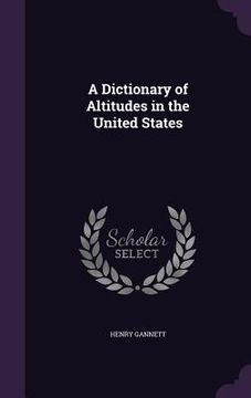 portada A Dictionary of Altitudes in the United States (in English)