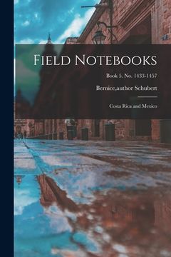 portada Field Notebooks: Costa Rica and Mexico; Book 5. No. 1433-1457