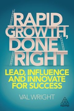 portada Rapid Growth, Done Right: Lead, Influence and Innovate for Success (en Inglés)