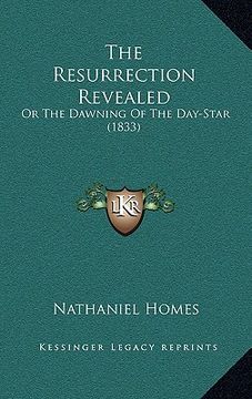 portada the resurrection revealed: or the dawning of the day-star (1833) (en Inglés)