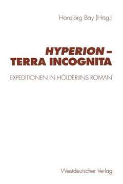 portada Hyperion -- Terra Incognita: Expeditionen in Hölderlins Roman (en Alemán)