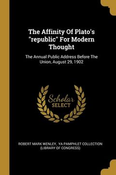 portada The Affinity Of Plato's "republic" For Modern Thought: The Annual Public Address Before The Union, August 29, 1902 (en Inglés)