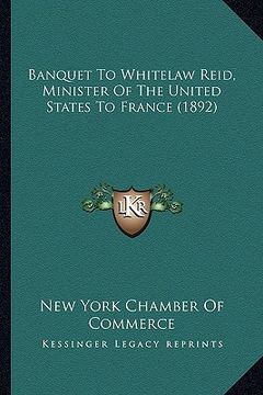 portada banquet to whitelaw reid, minister of the united states to france (1892) (in English)