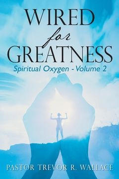 portada Wired For Greatness: Spiritual Oxygen - Volume 2 (en Inglés)