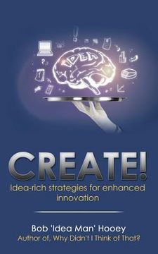 portada Create!: Idea-Rich Strategies for Enhanced Innovation (in English)