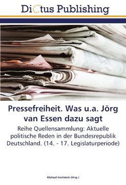 portada Pressefreiheit. Was u.a. Jörg van Essen dazu sagt: Reihe Quellensammlung: Aktuelle politische Reden in der Bundesrepublik Deutschland. (14. - 17. Legislaturperiode)