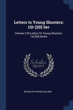 portada Letters to Young Shooters: 1St-[3D] Ser: Volume 3 Of Letters To Young Shooters: 1st-[3d] Series (in English)