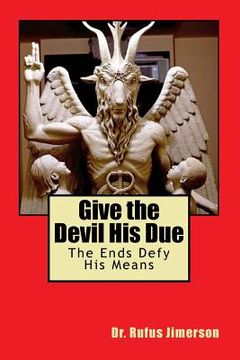 portada Give the Devil His Due: The Ends Defy His Means (en Inglés)