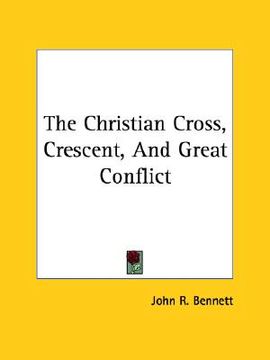 portada the christian cross, crescent, and great conflict (en Inglés)