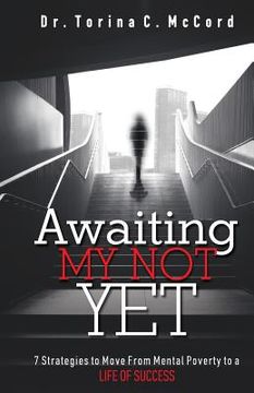 portada Awaiting My Not Yet: 7 Strategies to Move from Mental Poverty to a Life of Success (en Inglés)