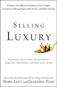 Selling Luxury: Connect With Affluent Customers, Create Unique Experiences Through Impeccable Service, and Close the Sale (en Inglés)