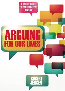portada arguing for our lives: a user's guide to constructive dialog (en Inglés)