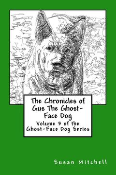 portada The Chronicles of Gus The Ghost-Face Dog: Volume 3 of the Ghost-Face Dog Series (en Inglés)
