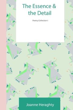 portada The Essence and the Detail: Poetry Collection I (in English)