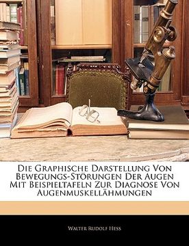 portada Die Graphische Darstellung Von Bewegungs-Storungen Der Augen Mit Beispieltafeln Zur Diagnose Von Augenmuskellahmungen (in German)