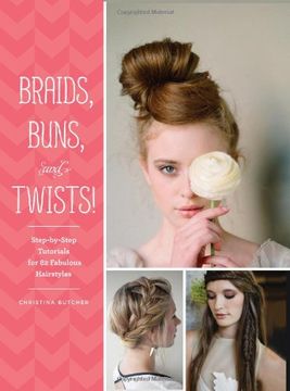 portada Braids, Buns, and Twists!: Step-by-Step Tutorials for 82 Fabulous Hairstyles
