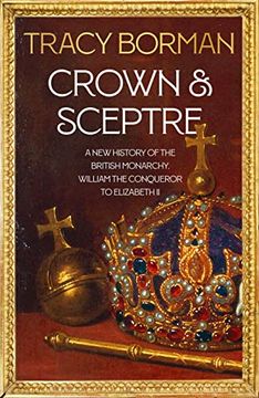 portada Crown & Sceptre: A new History of the British Monarchy From William the Conqueror to Elizabeth ii 