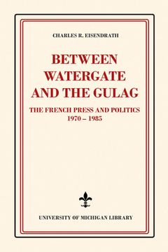 portada Between Watergate and the Gulag: The French Press and Politics, 1970-1985