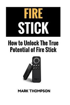 portada Fire Stick: How To Unlock The True Potential Of Your Fire Stick (en Inglés)