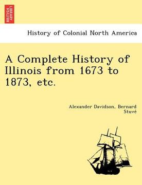 portada a complete history of illinois from 1673 to 1873, etc. (en Inglés)