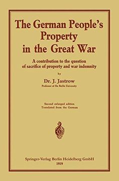 portada The German People S Property in the Great War: A Contribution to the Question of Sacrifice of Property and War Indemnity