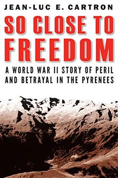portada So Close to Freedom: A World war ii Story of Peril and Betrayal in the Pyrenees 