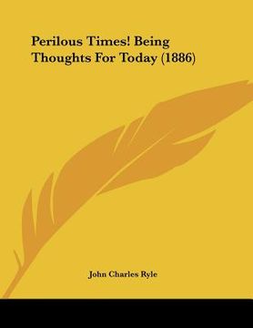 portada perilous times! being thoughts for today (1886) (en Inglés)