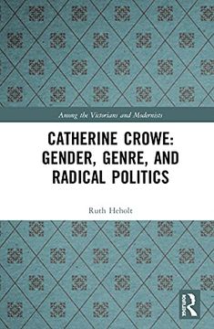 portada Catherine Crowe: Gender, Genre, and Radical Politics (Among the Victorians and Modernists) (en Inglés)