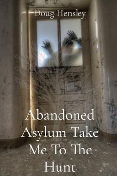 portada Abandoned Asylum Take me to the Hunt (in English)