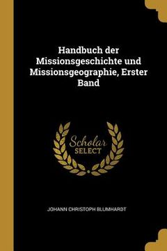 portada Handbuch der Missionsgeschichte und Missionsgeographie, Erster Band (en Alemán)